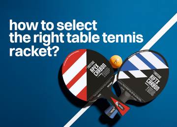 How to Select the Right Table Tennis Racket Based on Your Strengths and Weaknesses